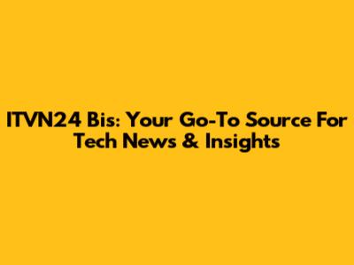 ITVN24 Bis: Your Go-To Source For Tech News & Insights
