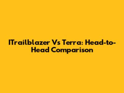 ITrailblazer Vs Terra: Head-to-Head Comparison