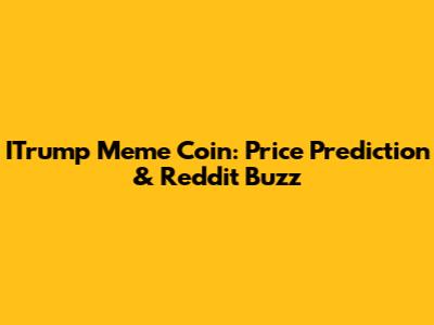 ITrump Meme Coin: Price Prediction & Reddit Buzz