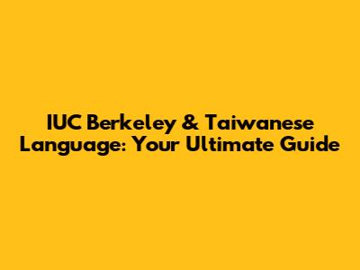 IUC Berkeley & Taiwanese Language: Your Ultimate Guide