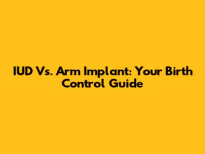 IUD Vs. Arm Implant: Your Birth Control Guide