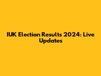IUK Election Results 2024: Live Updates