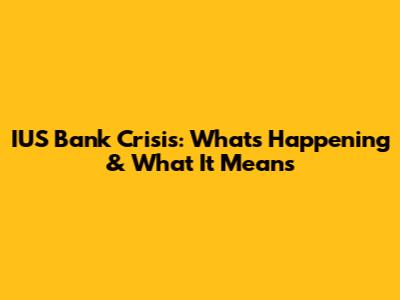 IUS Bank Crisis: What's Happening & What It Means
