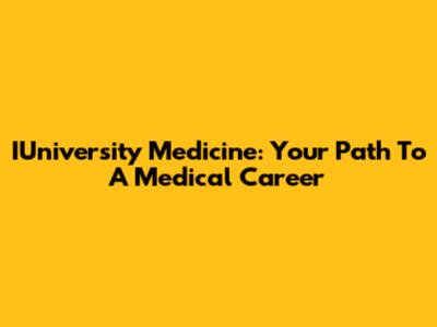 IUniversity Medicine: Your Path To A Medical Career
