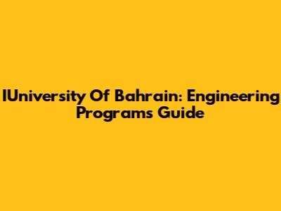 IUniversity Of Bahrain: Engineering Programs Guide