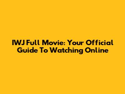 IWJ Full Movie: Your Official Guide To Watching Online