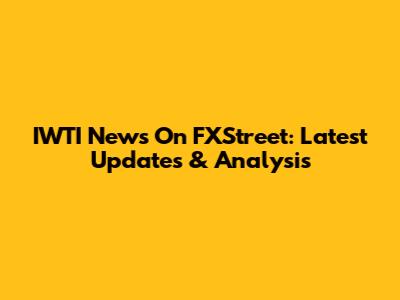 IWTI News On FXStreet: Latest Updates & Analysis