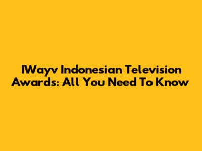 IWayv Indonesian Television Awards: All You Need To Know