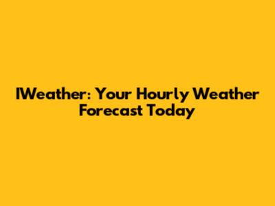 IWeather: Your Hourly Weather Forecast Today