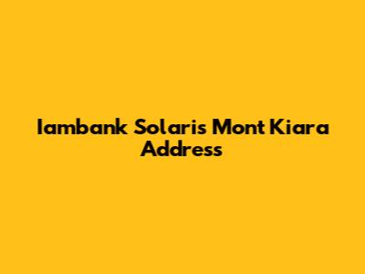 Iambank Solaris Mont Kiara Address
