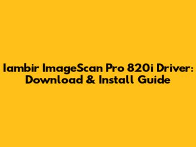 Iambir ImageScan Pro 820i Driver: Download & Install Guide