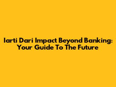 Iarti Dari Impact Beyond Banking: Your Guide To The Future