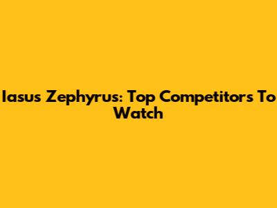 Iasus Zephyrus: Top Competitors To Watch