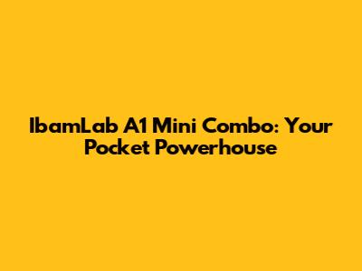 IbamLab A1 Mini Combo: Your Pocket Powerhouse