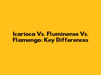Icarioca Vs. Fluminense Vs. Flamengo: Key Differences