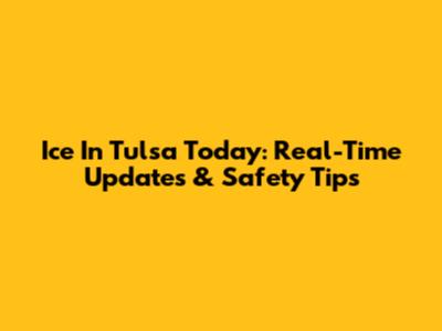 Ice In Tulsa Today: Real-Time Updates & Safety Tips