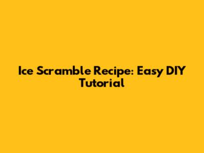 Ice Scramble Recipe: Easy DIY Tutorial