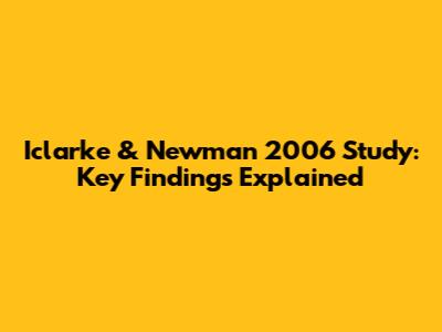 Iclarke & Newman 2006 Study: Key Findings Explained