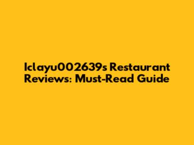 Iclayu002639's Restaurant Reviews: Must-Read Guide