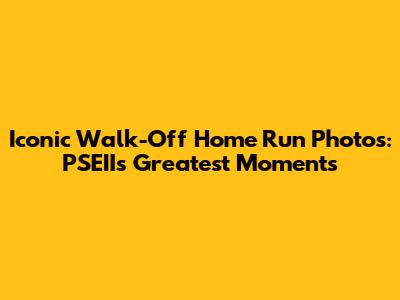 Iconic Walk-Off Home Run Photos: PSEII's Greatest Moments
