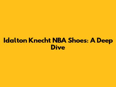 Idalton Knecht NBA Shoes: A Deep Dive