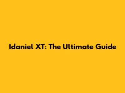 Idaniel XT: The Ultimate Guide