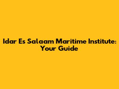 Idar Es Salaam Maritime Institute: Your Guide