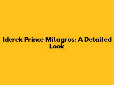 Iderek Prince Milagros: A Detailed Look
