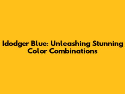 Idodger Blue: Unleashing Stunning Color Combinations