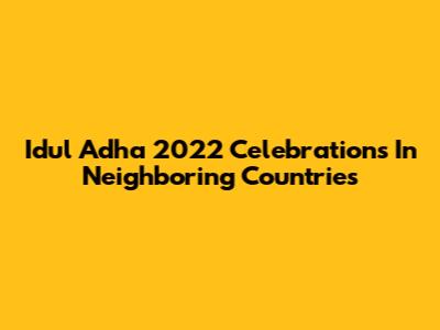 Idul Adha 2022 Celebrations In Neighboring Countries