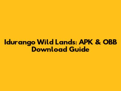 Idurango Wild Lands: APK & OBB Download Guide
