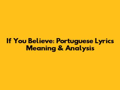 If You Believe: Portuguese Lyrics Meaning & Analysis