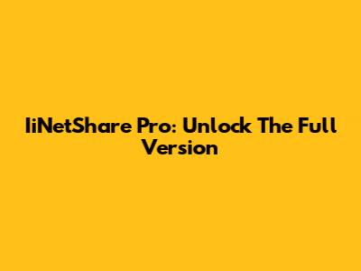 IiNetShare Pro: Unlock The Full Version