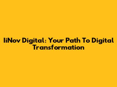 IiNov Digital: Your Path To Digital Transformation