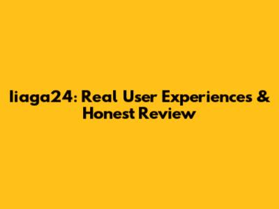 Iiaga24: Real User Experiences & Honest Review