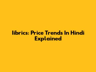 Iibrics: Price Trends In Hindi Explained