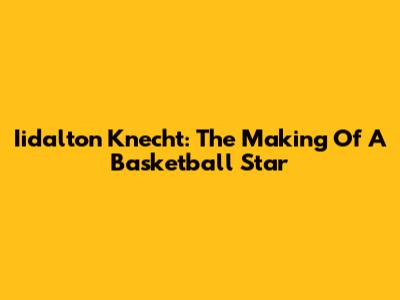 Iidalton Knecht: The Making Of A Basketball Star
