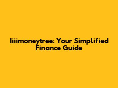 Iiiimoneytree: Your Simplified Finance Guide
