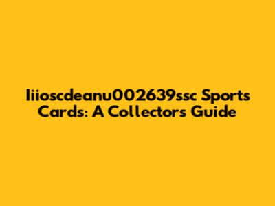Iiioscdeanu002639ssc Sports Cards: A Collector's Guide