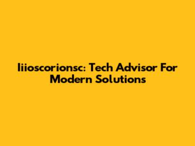 Iiioscorionsc: Tech Advisor For Modern Solutions
