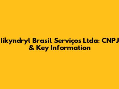 Iikyndryl Brasil Serviços Ltda: CNPJ & Key Information