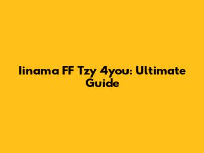 Iinama FF Tzy 4you: Ultimate Guide