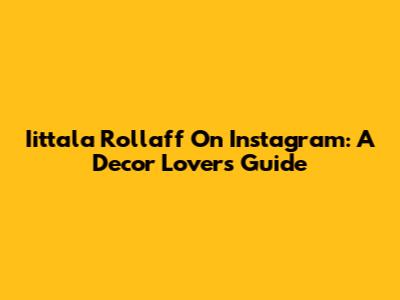 Iittala Rollaff On Instagram: A Decor Lover's Guide