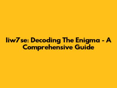 Iiw7se: Decoding The Enigma - A Comprehensive Guide