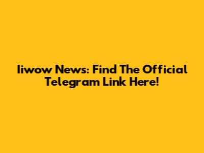 Iiwow News: Find The Official Telegram Link Here!