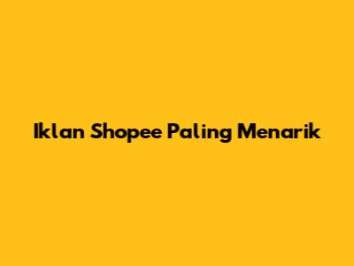 Iklan Shopee Paling Menarik