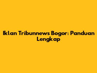 Iklan Tribunnews Bogor: Panduan Lengkap