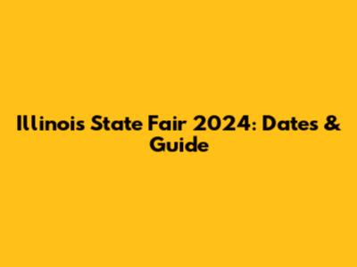 Illinois State Fair 2024: Dates & Guide