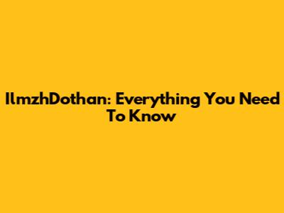 IlmzhDothan: Everything You Need To Know