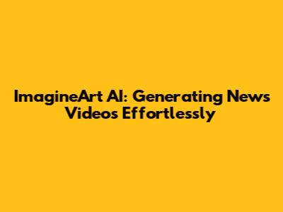 ImagineArt AI: Generating News Videos Effortlessly